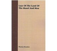 Lays of the Land of the Maori and Moa Thomas Bracken (Auteur)