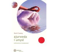 L'Ayurveda et l'esprit. Guérir la conscience