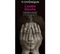L'azalée blanche Yi Ch'ongjun (Auteur), Patrick Maurus (Traduction), Eun-Jin Jeong (Traduction)