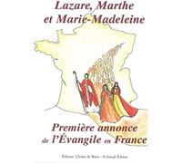 Lazare, Marthe et Marie Madeleine la Premiere Annonce de l'Evangile en France