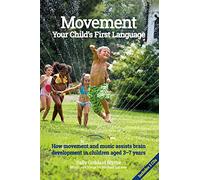 Lazarev, Michael - Movement - Your Child's First Language: How Movement and Music Assists Brain Development in Children Aged 3-7 Years