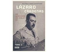 Lázaro Cárdenas: Un Mexicano Del Siglo Xx (Tomo 2) / Lázaro Cárdenas: A 20th- Century Mexican (Volume 2)