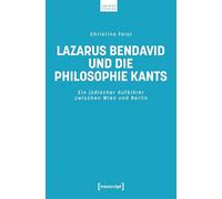 Lazarus Bendavid und die Philosophie Kants: Ein jüdischer Aufklärer zwischen Wien und Berlin