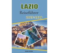 LAZIO Reiseführer 2025-2026: Strände, Thermalbäder und Wanderwege auf dem Land zwischen Rom, Viterbo und dem Tyrrhenischen Meer