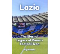 Lazio: The Eternal Legacy of Rome's Football Icon