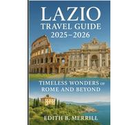 Lazio Travel Guide 2025-2026: Timeless Wonders of Rome and Beyond