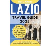 LAZIO Travel Guide 2025: For Solo Tourist, Families, Seniors, Couples to Explore Local Food, Phrases, Culture, Family-Friendly Paths with an Ideal 7-Days Itinerary & Checklist