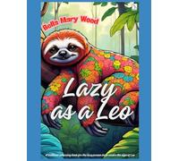 Lazy as a Leo, or A brilliant colouring book for the lazy person born under the sign of Leo: praise of laziness