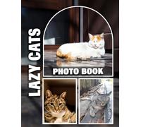 Lazy Cats Photo Book: Relaxing Felines in Captivating Images - Perfect Calming Décor for Home or Office, Ideal Gifts for Cat Owners