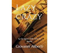 Lazy crazy: La via pigra e folle verso la libertà