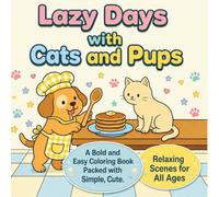 Lazy Days with Cats and Pups: A Bold and Easy Coloring Book Packed with Simple, Cute, and Relaxing Scenes for All Ages