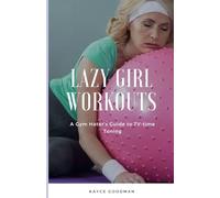Lazy Girl Workouts: A Gym Hater's Guide to TV-time Toning