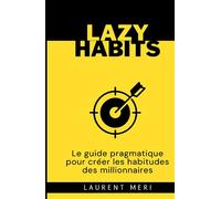 Lazy Habits - Le guide pragmatique pour créer les habitudes des millionnaires