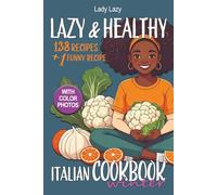 Lazy & Healthy Italian Cookbook - WINTER: Plenty of Italian Recipes Perfect from December to February Easy, Healthy, and Delicious With Color Photos