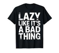 Lazy Like It's A Bad Thing Chill Puns Humeur - T-Shirt