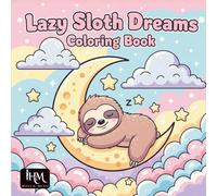Lazy Sloth Dreams Coloring Book - Bold & Easy Cute Sloth Coloring Pages for Relaxation, Stress Relief and Cozy Dreaming: Cute Kawaii Sloth Coloring ... Relief & Cozy Dreamy Fun for Teens and Adults