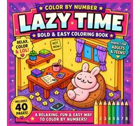 Lazy Time Color by Number: Bold & Easy Coloring Book Featuring Cozy Home Scenes, Cute Animals, Peaceful Moments, Relaxing Hobbies, Large-Print Illustrations and Stress-Relieving Fun for Adults & Teens