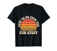 Lazy to Do Even The Fun Stuff Paresseux Chill Relax |- T-Shirt