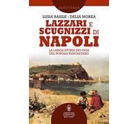 Lazzari e scugnizzi di Napoli. La lunga storia dei figli del popolo napoletano