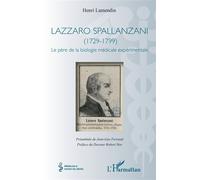 Lazzaro Spallanzani (1729-1799) - Le père de la biologie médicale expérimentale - Henri Lamendin - L'harmattan - broché - Biographie