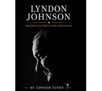 LBJ: From Hill Country To The White House