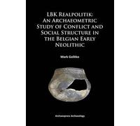Lbk Realpolitik: An Archaeometric Study Of Conflict And Social Structure In The Belgian Early Neolithic