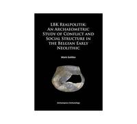 Lbk Realpolitik: An Archaeometric Study Of Conflict And Social Structure In The Belgian Early Neolithic