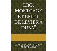 LBO, MORTGAGE ET EFFET DE LEVIER À DUBAÏ: L'ART DE LA CONSTITUTION DE PATRIMOINE