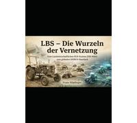 LBS - Die Wurzeln der Vernetzung: Vom Landwirtschaftlichen BUS-System (DIN 9684) zum globalen ISOBUS-Standard