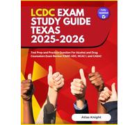 LCDC Exam Study Guide Texas 2025-2026: Test Prep and Practice Question For Alcohol and Drug Counselors Exam Review IC&RC ADC, NCAC I, and CASAC