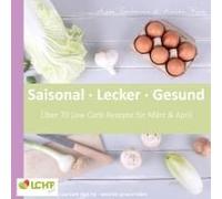 Lchf Pur: Saisonal. Lecker. Gesund - März & April