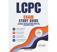 LCPC Exam Study Guide: Practical Training in Clinical Counseling Knowledge, Assessment Skills, Ethics, and Therapeutic Practice
