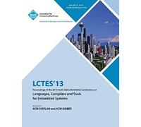 Lctes 13 Proceedings Of The 2013 Acm Sigplan/Sigbed Conference On Languages, Compilers And Tools For Embedded Systems