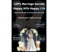 LDP's Marriage Secrets - Happy Wife Happy Life: Everyday Husband’s Guide to Peace, Love & Lasting Happiness | Practical Tips to Strengthen & Restore ... have marriage & relationship guide for men