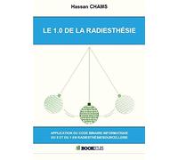 LE 1.0 DE LA RADIESTHÉSIE: Application du code binaire informatique du 0 et du 1 en radiesthésie/sourcellerie