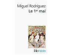 Le 1ᵉʳ mai - Miguel Rodriguez - Gallimard - Poche - Essai