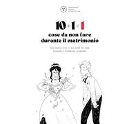 Le 10 +1 + 1 cose da non fare durante il matrimonio: Una guida che vi salverà da una possibile giornata di merda