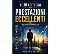Le 10 abitudini per prestazioni eccellenti: Una guida per imprenditori per migliorare e generare idee vincentie