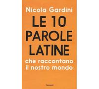 Le 10 parole latine che raccontano il nostro mondo