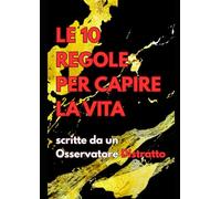 Le 10 Regole per Capire La Vita