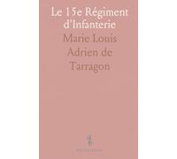 Le 15e Régiment d'Infanterie: Origines, campagnes et traditions à travers les siècles, d'après pièces et documents originaux
