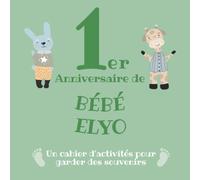 Le 1er Anniversaire de Bébé Elyo: Un cahier d’activités pour garder des souvenirs