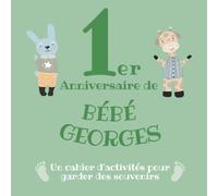 Le 1er Anniversaire de Bébé Georges: Un cahier d’activités pour garder des souvenirs