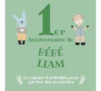 Le 1er Anniversaire de Bébé Liam: Un cahier d’activités pour garder des souvenirs