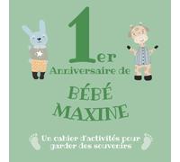 Le 1er Anniversaire de Bébé Maxine: Un cahier d’activités pour garder des souvenirs