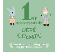 Le 1er Anniversaire de Bébé Olympe: Un cahier d’activités pour garder des souvenirs