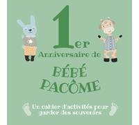 Le 1er Anniversaire de Bébé Pacôme: Un cahier d’activités pour garder des souvenirs