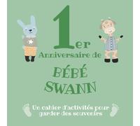 Le 1er Anniversaire de Bébé Swann: Un cahier d’activités pour garder des souvenirs
