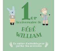 Le 1er Anniversaire de Bébé William: Un cahier d’activités pour garder des souvenirs