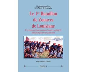 Le 1er Bataillon de Zouaves de Louisiane: Un régiment français dans l’armée confédérée durant la guerre de Sécession
